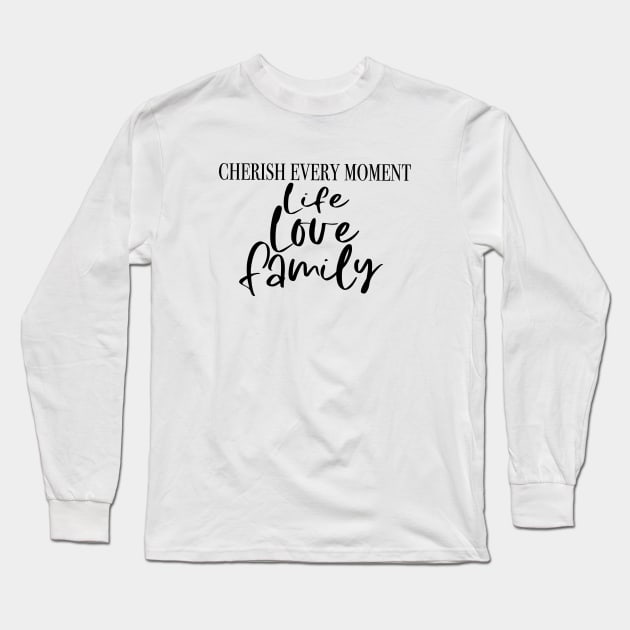 Cherish Life, Love, Family Long Sleeve T-Shirt by My Tee Style